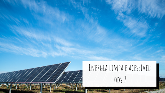 Energia limpa e renovável: ODS 7