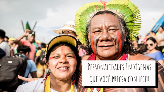 Personalidades indígenas que você precisa conhecer